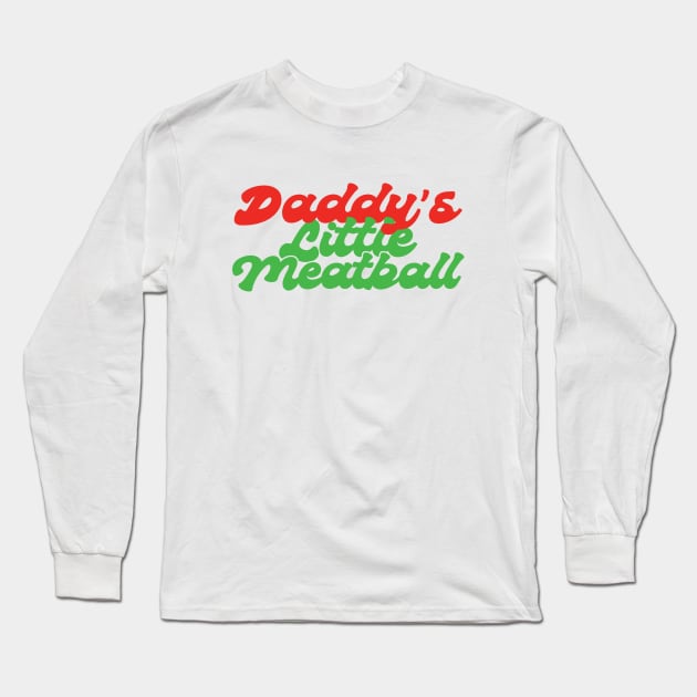 Daddys Little Meatball Italian Funny Long Sleeve T-Shirt by savage land 